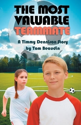The Most Valuable Teammate: A Timmy Dennison Story by Beaudin, Tom