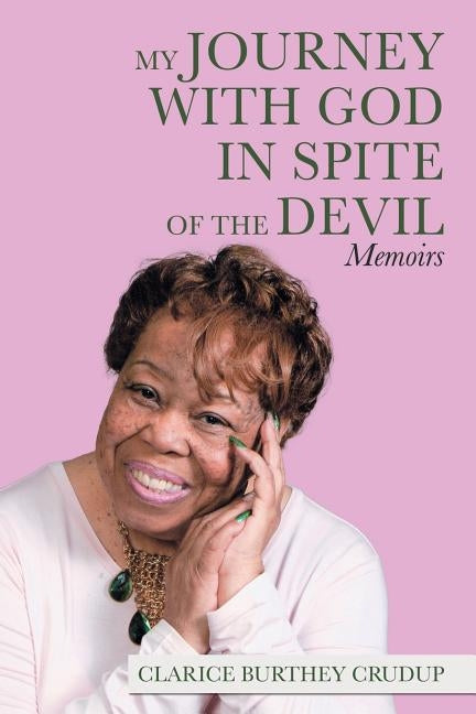 My Journey with God in Spite of the Devil: Memoirs by Crudup, Clarice Burthey