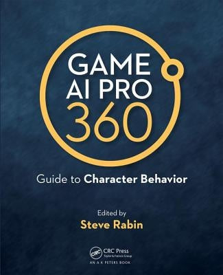 Game AI Pro 360: Guide to Character Behavior by Rabin, Steve