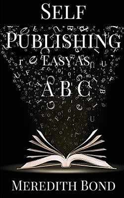 Self-Publishing: Easy as ABC by Bond, Meredith