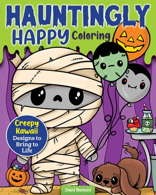 Hauntingly Happy Coloring: Creepy Kawaii Designs to Bring to Life by Banani, Dani