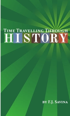 Time Travelling Through History by Savina, F. J.