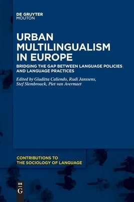 Urban Multilingualism in Europe: Bridging the Gap Between Language Policies and Language Practices by Caliendo, Giuditta