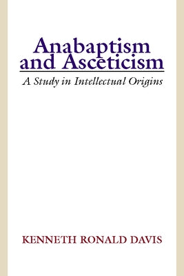 Anabaptism and Asceticism by Davis, Kenneth R.