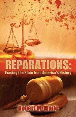Reparations: Erasing the Stain from America's History by Wade, Robert M.