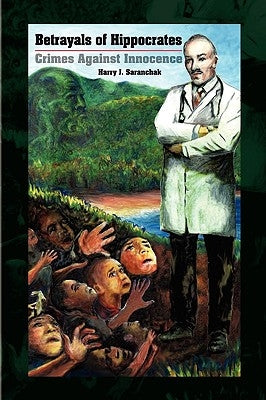Betrayals of Hippocrates by Saranchak, Harry J.