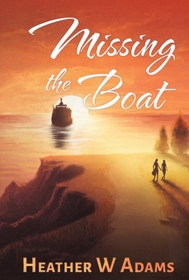 Missing the Boat by Adams, Heather W.