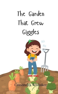 The Garden That Grew Giggles by Whitaker, Cassandra