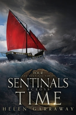 Sentinals Across Time: Book Four of the Epic Fantasy Sentinal series by Garraway, Helen
