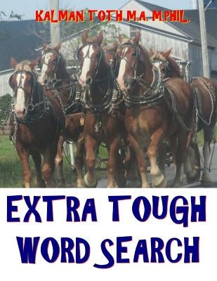 Extra Tough Word Search: 150 Challenging & Entertaining GIANT Themed Word Search Puzzles by Toth M. a. M. Phil, Kalman