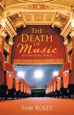 The Death of Music: In Cuba of All Places by Bolet, Sam
