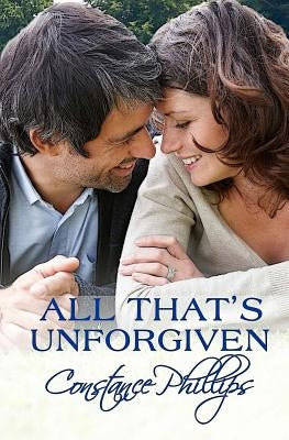 All That's Unforgiven by Phillips, Constance