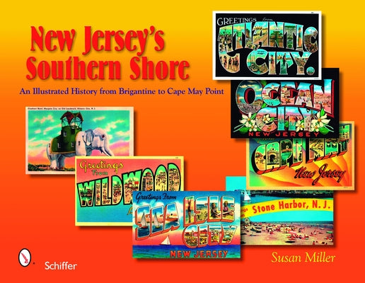 New Jersey's Southern Shore: An Illustrated History from Brigantine to Cape May Point by Miller, Susan