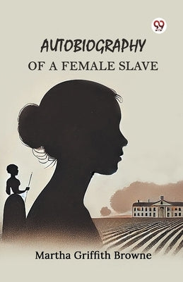 Autobiography of a Female Slave by Browne, Martha Griffith
