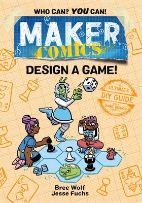 Maker Comics: Design a Game! by Wolf, Bree