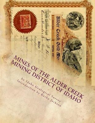 Mines of the Alder Creek Mining District of Idaho by Jackson, Kerby