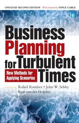 Business Planning for Turbulent Times: New Methods for Applying Scenarios by Ramirez, Rafael
