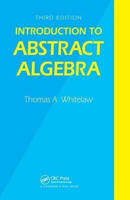 Introduction to Abstract Algebra, Third Edition by Whitelaw, T. a.