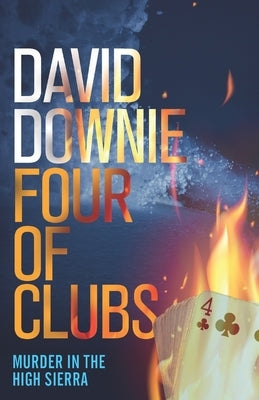 Four of Clubs: Murder in the High Sierra by Downie, David