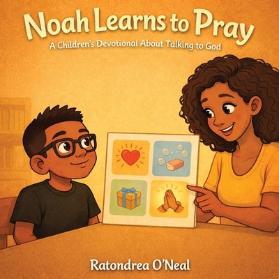 Noah Learns To Pray by O'Neal, Ratondrea