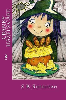 Cranky Hazel's Cake: Hilarious Story for 6 - 8 Year Olds by Sheridan, S. K.