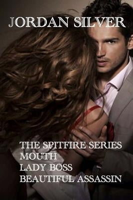 The Spitfire Series: The Mouth, Lady Boss, Beautiful Assassin by Silver, Jordan