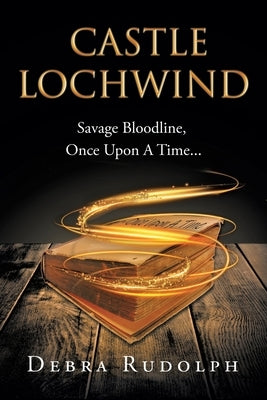 Castle Lochwind: Savage Bloodline, Once Upon A Time... by Rudolph, Debra