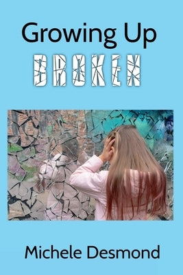 Growing Up Broken by Desmond, Michele