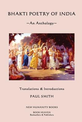 Bhakti Poetry of India: An Anthology by Smith, Paul
