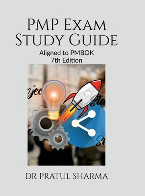 PMP Exam Study Guide: Aligned to PMBOK 7th Ed. by Dr Pratul Sharma