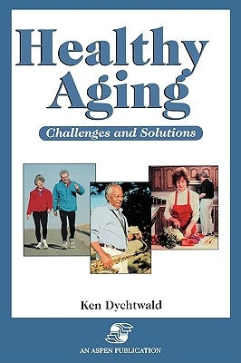 Healthy Aging: Challenges and Solutions: . by Dychtwald, Ken