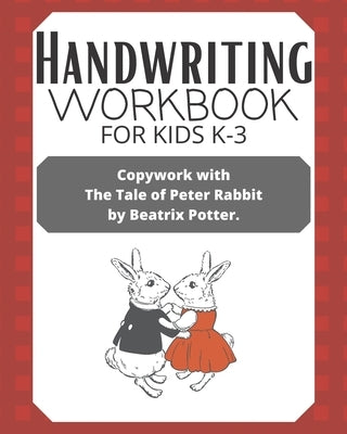 Handwriting Workbook for Kids K-3: Copywork with The Tale of Peter Rabbit by Beatrix Potter by Carolle, Melissa