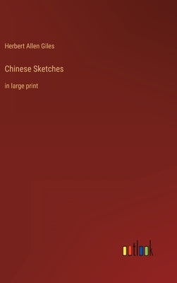 Chinese Sketches: in large print by Giles, Herbert Allen