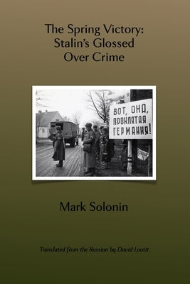 Spring Victory: Stalin's Glossed Over Crime by Loutit, David