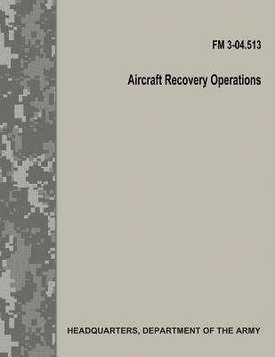 Aircraft Recovery Operations (FM 3-04.513) by Army, Department Of the