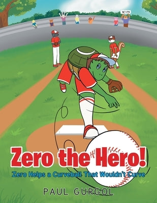 Zero the Hero!: Zero Helps a Curveball That Wouldn't Curve by Gurgol, Paul