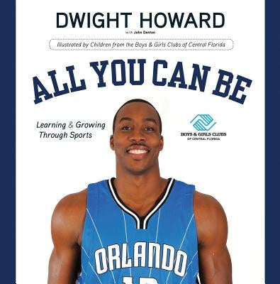 All You Can Be: Learning & Growing Through Sports by Howard, Dwight