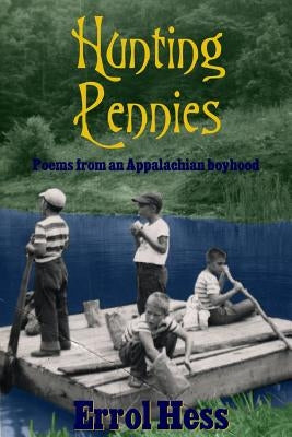 Hunting Pennies: Poems from an Appalachian boyhood by Hess, Errol