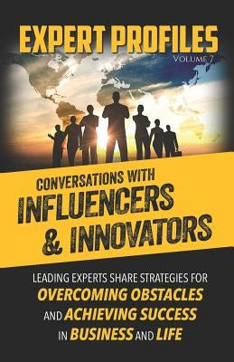 Expert Profiles Volume 7: Conversations with Influencers & Innovators by Publishing, Authority Media