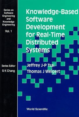 Knowledge-Based Software Development for Real-Time Distributed Systems by Tsai, Jeffrey J. P.