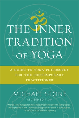 The Inner Tradition of Yoga: A Guide to Yoga Philosophy for the Contemporary Practitioner by Stone, Michael