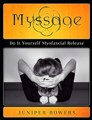 Myssage: Do It Yourself Myofascial Release by Bowers, Juniper