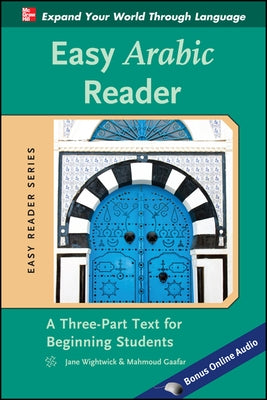 Easy Arabic Reader: A Three-Part Text for Beginning Students by Wightwick, Jane
