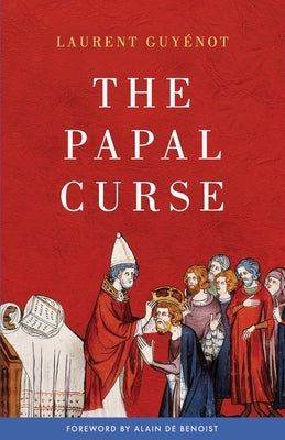 The Papal Curse: The Medieval Origin of the European Syndrome by Guyénot, Laurent