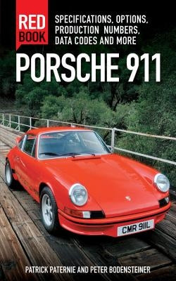 Porsche 911 Red Book 3rd Edition: Specifications, Options, Production Numbers, Data Codes and More by Paternie, Patrick