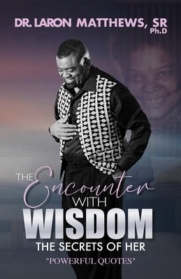 The Encounter With Wisdom: The Secret of Her "Powerful Quotes" by Matthews, Laron