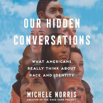 Our Hidden Conversations: What Americans Really Think about Race and Identity by Norris, Michele