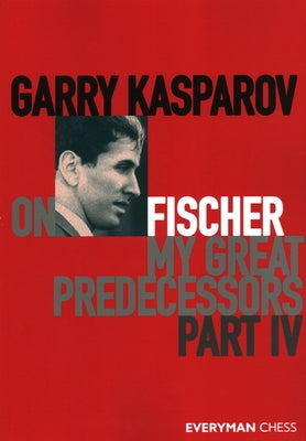 Garry Kasparov on My Great Predecessors, Part Four by Kasparov, Garry