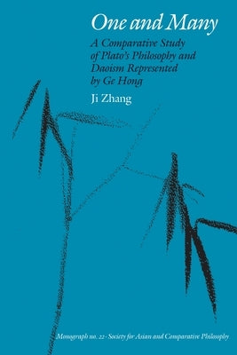 One and Many: A Comparative Study of Plato's Philosophy and Daoism Represented by Ge Hong by Zhang, Jiayan