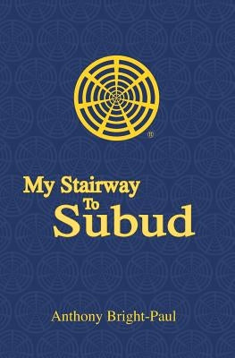 My Stairway to Subud by Bright-Paul, Anthony